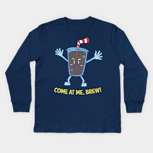 Come At Me Brew! Kids Long Sleeve T-Shirt